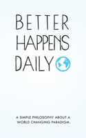 Better Happens Daily