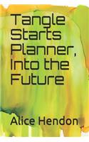 Tangle Starts Planner, Into the Future