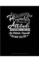 Don't Confuse My Personality with My Attitude My Personality Is Who I Am My Attitude Depends on Who You Are: Graph Paper Notebook - 0.25 Inch (1/4) Squares(393 Graph Paper Notebook - 0.25 Inch (1/4") Squares)