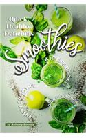 Quick, Healthy, Delicious Smoothies: A Recipe Book Every Smoothie Lover Should Have