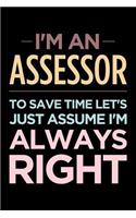 I'm an Assessor, to Save Time Let's Just Assume I'm Always Right: Blank Lined Novelty Office Humor Themed Notebook to Write In: Wide Ruled Interior