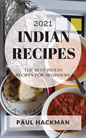 Indian Recipes 2021: The Best Indian Recipes for Beginners