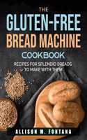 The Gluten-Free Bread Machine Cookbook