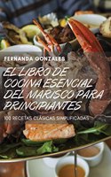 Libro de Cocina Esencial del Marisco Para Principiantes
