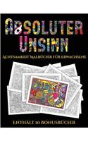 Achtsamkeit Malbücher für Erwachsene (Absoluter Unsinn): Dieses Buch besteht aus 36 Malblätter, die zum Ausmalen, Einrahmen und/oder Meditieren verwendet werden können: Dieses Buch kann fotokopiert, gedruc(5 Achtsamkeit Malbücher Für Erwachsene)