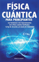 Física Cuántica Para Principiantes: Los fenómenos más impresionantes de la física cuántica facilitados: la ley de atracción y la teoría de relatividad