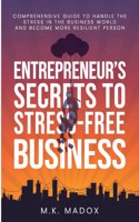 Entrepreneur's Secrets To Stress-Free Business