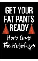 Get Your Fat Pants Ready - Here Come the Holidays: Blank Lined Journal: Blank Lined Journal