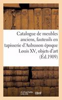 Catalogue de Meubles Anciens, Fauteuils En Tapisserie d'Aubusson Époque Louis XV, Objets d'Art: Tableaux, Collection d'Estampes Japonaises, Tapisserie d'Aubusson