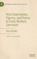 Wax Impressions, Figures, and Forms in Early Modern Literature