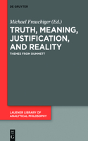 Truth, Meaning, Justification, and Reality: Themes from Dummett