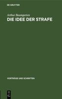 Die Idee Der Strafe: (48 Vorträge Und Schriften)