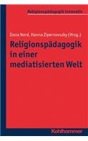 Religionspadagogik in Einer Mediatisierten Welt