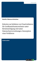 Kriterien zur Selektion von Cloud-Anbietern für Großhandelsunternehmen unter Berücksichtigung relevanter Datenschutzverordnungen. Konzeption eines Verfahrens