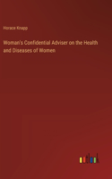Woman's Confidential Adviser on the Health and Diseases of Women