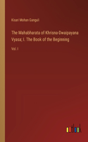 Mahabharata of Khrisna-Dwaipayana Vyasa; I. The Book of the Beginning