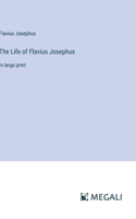 Life of Flavius Josephus: in large print