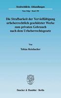 Die Strafbarkeit Der Vervielfaltigung Urheberrechtlich Geschutzter Werke Zum Privaten Gebrauch Nach Dem Urheberrechtsgesetz