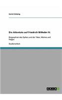 Die Attentate auf Friedrich Wilhelm IV.: Biographien des Opfers und der Täter, Motive und Folgen(German)