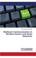 Multicast Communication in Wireless Sensor and Actor Networks