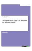 Laserphysik in der Schule. Das Verhältnis von Licht und Materie