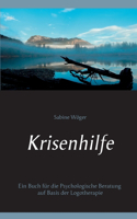 Krisenhilfe: Ein Buch für die Psychologische Beratung auf Basis der Logotherapie