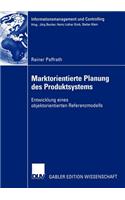 Marktorientierte Planung des Produktsystems: Entwicklung eines objektorientierten Referenzmodells(Informationsmanagement und Controlling)