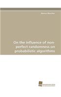 On the Influence of Non-Perfect Randomness on Probabilistic Algorithms
