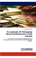 To evaluate JK Packaging Board Performance in the market