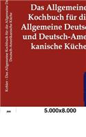 Das Allgemeine Kochbuch für die Allgemeine Deutsche und Deutsch-Amerikanische Küche