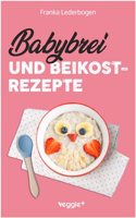 Babybrei und Beikostrezepte: Das groÃŸe Babybrei-Kochbuch fur eine sichere und moderne Beikosteinfuhrung (die besten Babybreirezepte und Beikostideen ... 6 Monate bis 12 Monate) (German Edition)