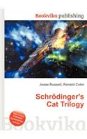 Schrodinger's Cat Trilogy