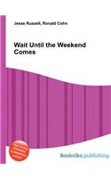 Wait Until the Weekend Comes: (English)