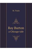 Ray Burton a Chicago Tale