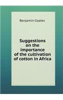 Suggestions on the Importance of the Cultivation of Cotton in Africa