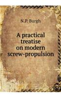 A Practical Treatise on Modern Screw-Propulsion