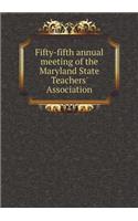 Fifty-fifth annual meeting of the Maryland State Teachers' Association