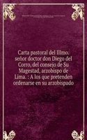 Carta pastoral del Illmo. senor doctor don Diego del Corro, del consejo de Su Magestad, arzobispo de Lima.