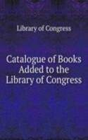 Catalogue of Books Added to the Library of Congress