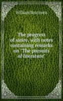 progress of satire, with notes containing remarks on "The pursuits of literature"