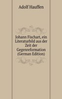 Johann Fischart, ein Literaturbild aus der Zeit der Gegenreformation (German Edition)