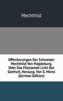 Offenbarungen Der Schwester Mechthild Von Magdeburg, Oder Das Fliessende Licht Der Gottheit, Herausg. Von G. Morel (German Edition)