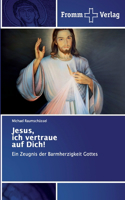 Jesus, ich vertraue auf Dich!