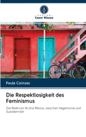 Respektlosigkeit des Feminismus