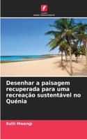 Desenhar a paisagem recuperada para uma recreação sustentável no Quénia