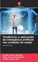 Tendências e aplicações da inteligência artificial nos cuidados de saúde