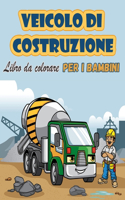 Veicoli di costruzione Libro da colorare Per i bambini