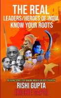 The Real Leaders / Heroes Of India, Know Your Roots