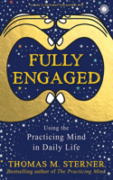 Fully Engaged: uSING THE PRACTICING MIND