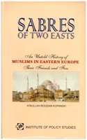 Sabres of Two Easts: An Untold History of Muslims in Eastern EuropeTheir Friends and Foes